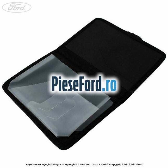 Mapa acte cu logo Ford neagra cu capsa Ford C-Max 2007-2011 1.6 TDCi 90 cp GPDA, HHDA, HHDB diesel