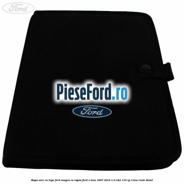 Mapa acte cu logo Ford neagra cu capsa Ford S-Max 2007-2014 1.6 TDCi 115 cp T1WA, T1WB diesel