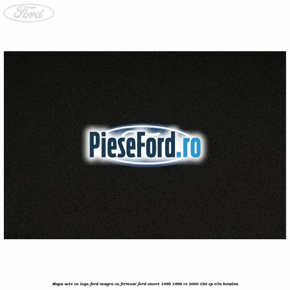 Mapa acte cu logo Ford neagra cu fermoar Ford Escort 1995-1998 RS 2000 150 cp N7A benzina