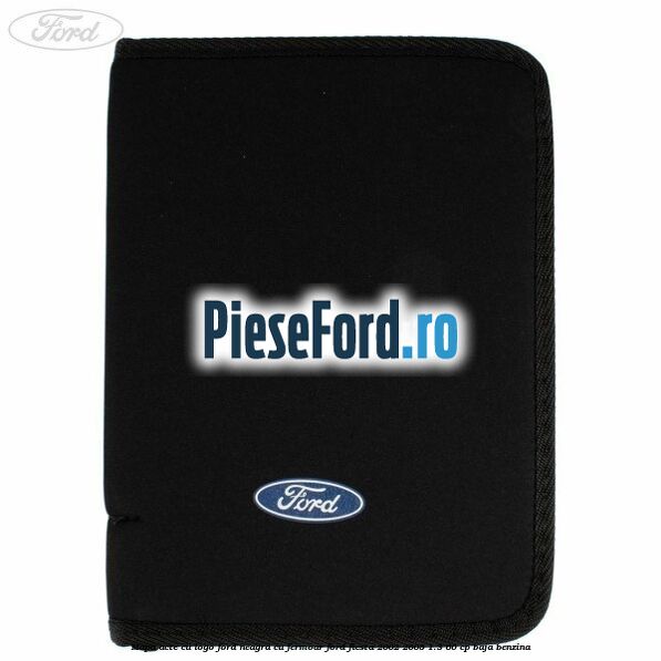 Mapa acte cu logo Ford neagra cu fermoar Ford Fiesta 2002-2005 1.3 60 cp Mapa acte cu logo Ford neagra cu fermoar Ford Fiesta 2002-2005 1.3 60 cp BAJA benzina