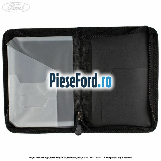 Mapa acte cu logo Ford neagra cu fermoar Ford Fiesta 2002-2005 1.3 69 cp Mapa acte cu logo Ford neagra cu fermoar Ford Fiesta 2002-2005 1.3 69 cp A9JA, A9JB benzina