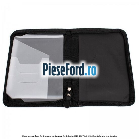 Mapa acte cu logo Ford neagra cu fermoar Ford Fiesta 2013-2017 1.6 Ti 105 cp IQJA, IQJC, IQJE benzina
