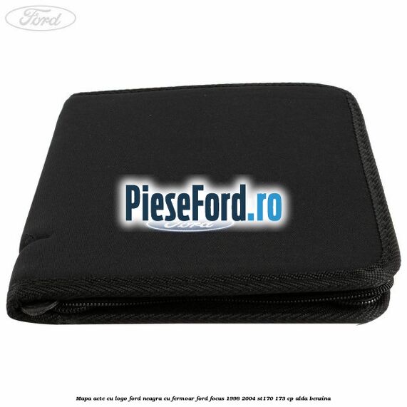 Mapa acte cu logo Ford neagra cu fermoar Ford Focus 1998-2004 ST170 173 cp ALDA benzina