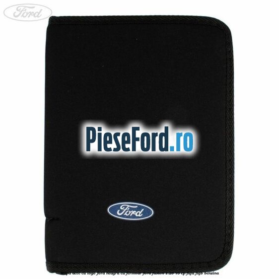 Mapa acte cu logo Ford neagra cu fermoar Ford Fusion 1.25 75 cp FUJA, FUJB benzina