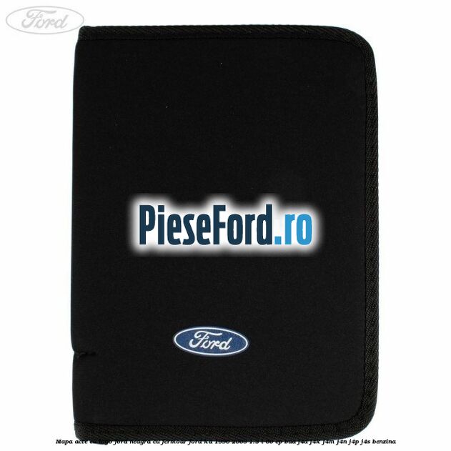 Mapa acte cu logo Ford neagra cu fermoar Ford Ka 1996-2008 1.3 i 60 cp BAA, J4D, J4K, J4M, J4N, J4P, J4S benzina