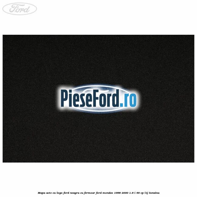 Mapa acte cu logo Ford neagra cu fermoar Ford Mondeo 1996-2000 1.6 i 90 cp L1J benzina