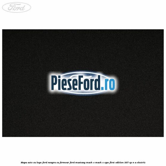 Mapa acte cu logo Ford neagra cu fermoar Ford Mustang Mach-E MACH-E (CGW) First Edition 337 cp n/a electric
