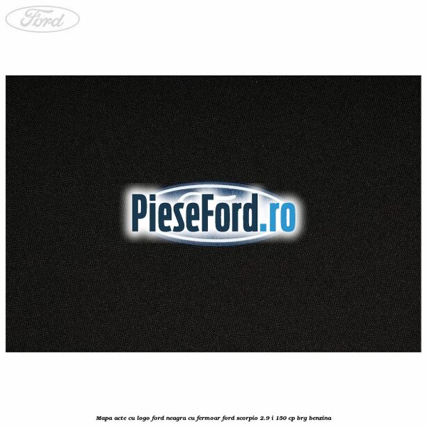 Mapa acte cu logo Ford neagra cu fermoar Ford Scorpio 2.9 i 150 cp BRG benzina