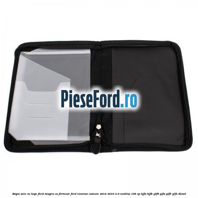 Mapa acte cu logo Ford neagra cu fermoar Ford Tourneo Custom 2014-2018 2.0 EcoBlue 105 cp BJFA, BJFB, YLF6, YLFA, YLFB, YLFS diesel