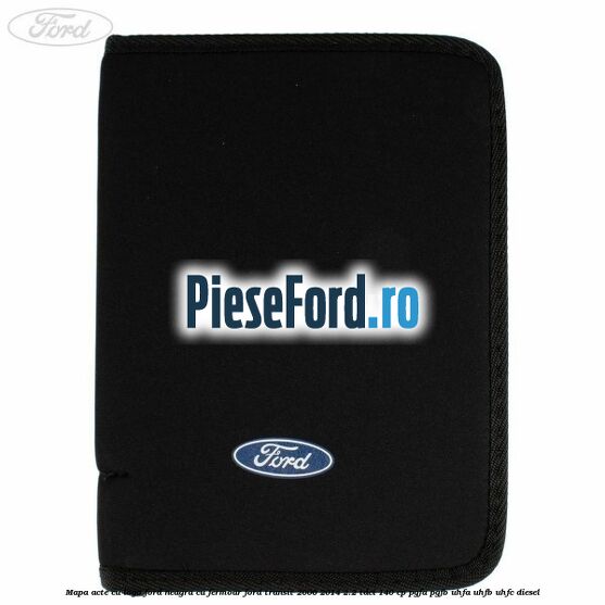 Mapa acte cu logo Ford neagra cu fermoar Ford Transit 2006-2014 2.2 TDCi 140 cp Mapa acte cu logo Ford neagra cu fermoar Ford Transit 2006-2014 2.2 TDCi 140 cp PGFA, PGFB, UHFA, UHFB, UHFC diesel