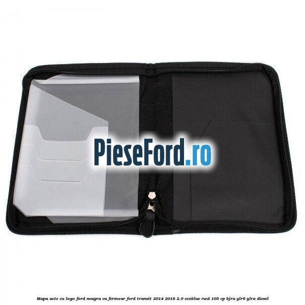 Mapa acte cu logo Ford neagra cu fermoar Ford Transit 2014-2018 2.0 EcoBlue RWD 105 cp BJRA, YLR6, YLRA diesel