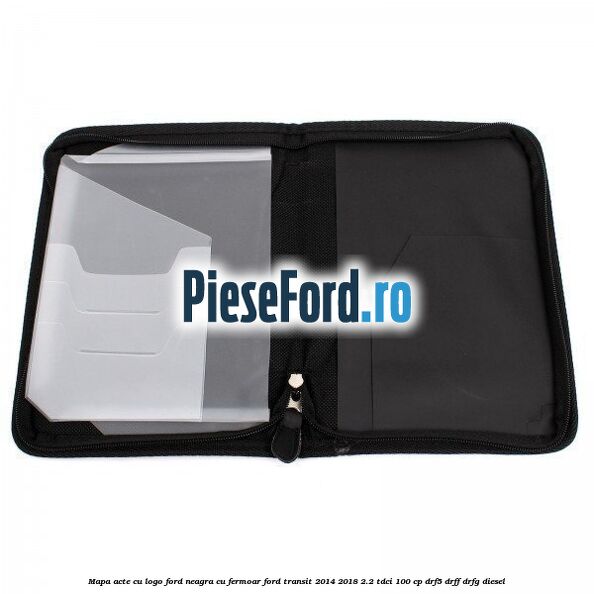 Mapa acte cu logo Ford neagra cu fermoar Ford Transit 2014-2018 2.2 TDCi 100 cp DRF5, DRFF, DRFG diesel