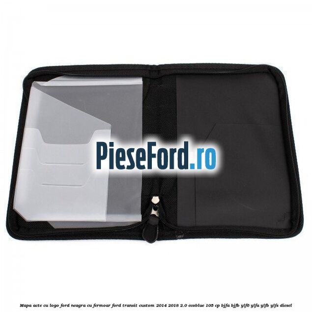 Mapa acte cu logo Ford neagra cu fermoar Ford Transit Custom 2014-2018 2.0 EcoBlue 105 cp BJFA, BJFB, YLF6, YLFA, YLFB, YLFS diesel