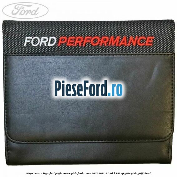 Mapa acte cu logo Ford Performance, piele Ford C-Max 2007-2011 2.0 TDCi 133 cp G6DC, G6DE, G6DF diesel