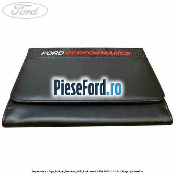 Mapa acte cu logo Ford Performance, piele Ford Escort 1990-1995 1.8 16V 130 cp RQB benzina