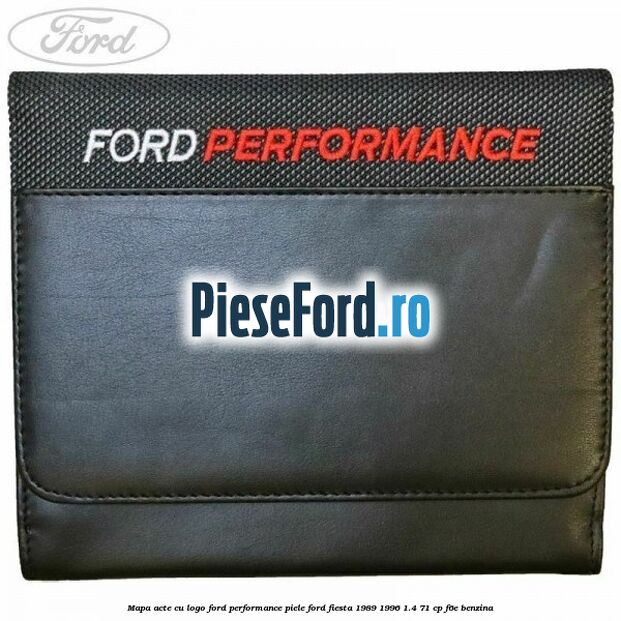 Mapa acte cu logo Ford Performance, piele Ford Fiesta 1989-1996 1.4 71 cp Mapa acte cu logo Ford Performance, piele Ford Fiesta 1989-1996 1.4 71 cp F6E benzina