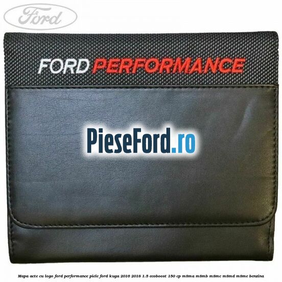 Mapa acte cu logo Ford Performance, piele Ford Kuga 2016-2018 1.5 EcoBoost 150 cp M8MA, M8MB, M8MC, M8MD, M8ME benzina