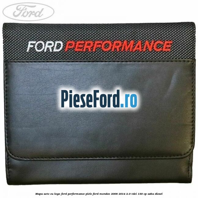 Mapa acte cu logo Ford Performance, piele Ford Mondeo 2008-2014 2.0 TDCi 130 cp AZBA diesel