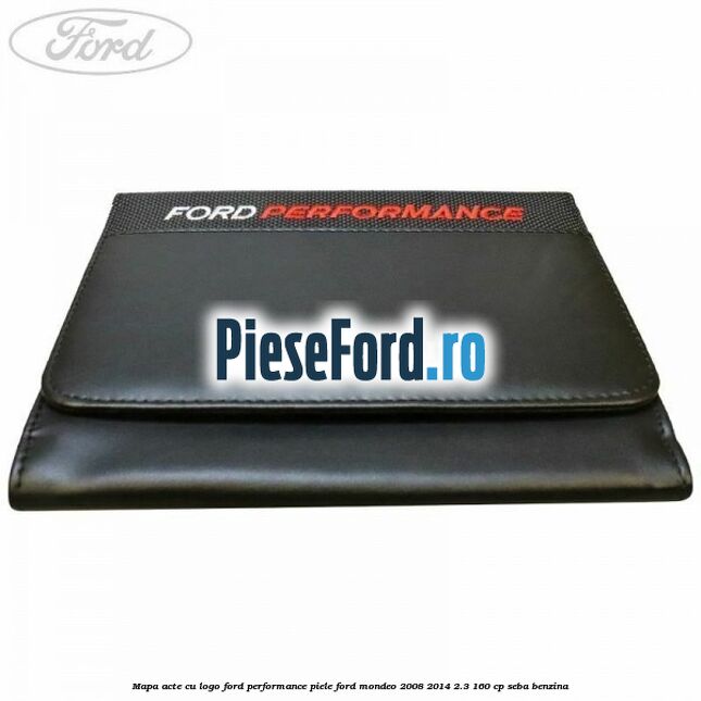 Mapa acte cu logo Ford Performance, piele Ford Mondeo 2008-2014 2.3 160 cp Mapa acte cu logo Ford Performance, piele Ford Mondeo 2008-2014 2.3 160 cp SEBA benzina