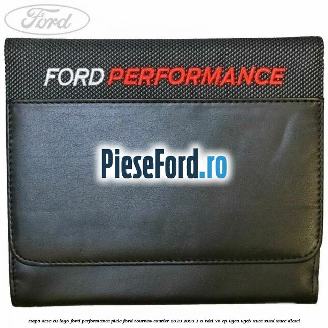 Mapa acte cu logo Ford Performance, piele Ford Tourneo Courier 2019-2023 1.5 TDCi 75 cp UGCA, UGCB, XUCC, XUCD, XUCE, diesel