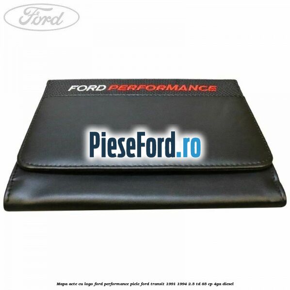 Mapa acte cu logo Ford Performance, piele Ford Transit 1991-1994 2.5 TD 85 cp Mapa acte cu logo Ford Performance, piele Ford Transit 1991-1994 2.5 TD 85 cp 4GA diesel