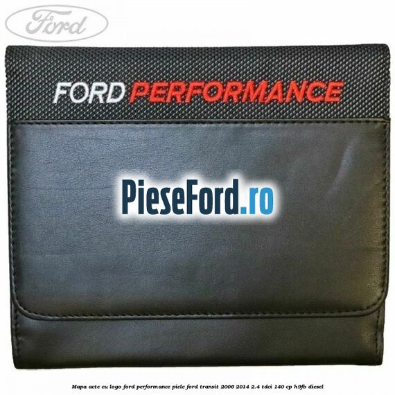 Mapa acte cu logo Ford Performance, piele Ford Transit 2006-2014 2.4 TDCi 140 cp H9FB diesel