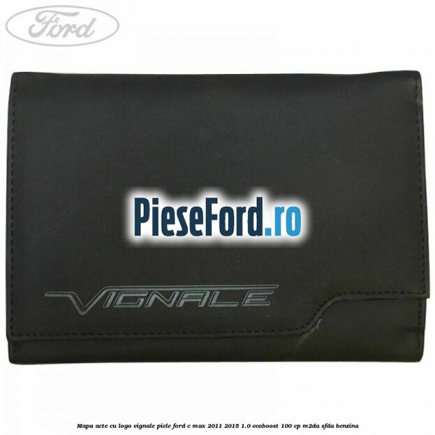 Mapa acte cu logo Vignale, piele Ford C-Max 2011-2015 1.0 EcoBoost 100 cp M2DA, SFDA benzina