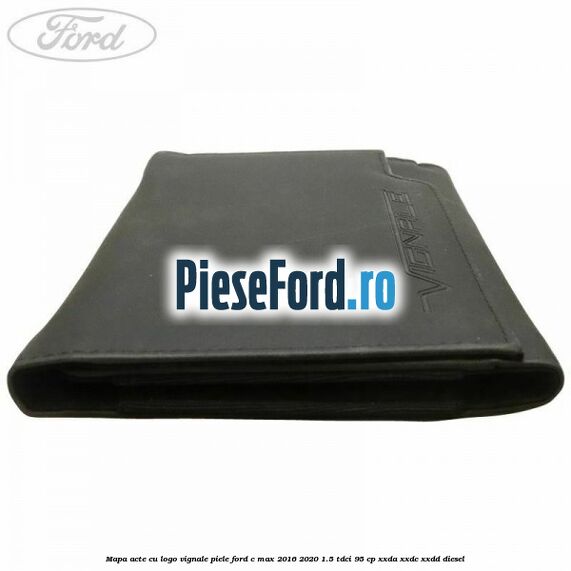 Mapa acte cu logo Vignale, piele Ford C-Max 2016-2020 1.5 TDCi 95 cp XXDA, XXDC, XXDD diesel