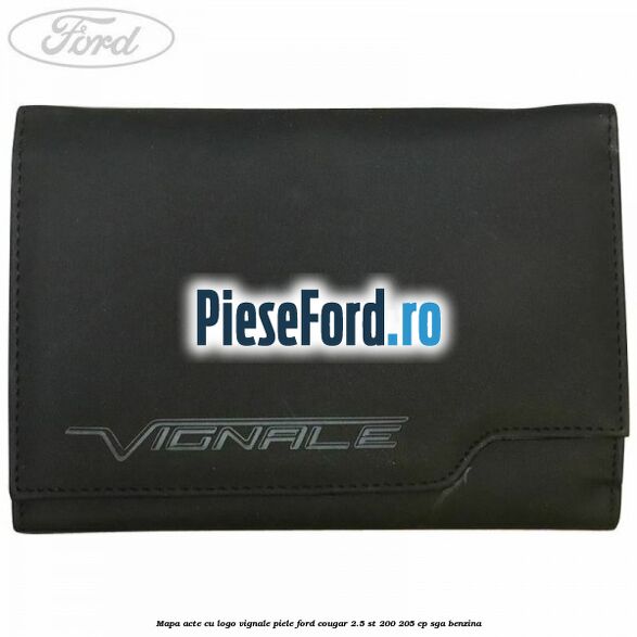 Mapa acte cu logo Vignale, piele Ford Cougar 2.5 ST 200 205 cp Mapa acte cu logo Vignale, piele Ford Cougar 2.5 ST 200 205 cp SGA benzina