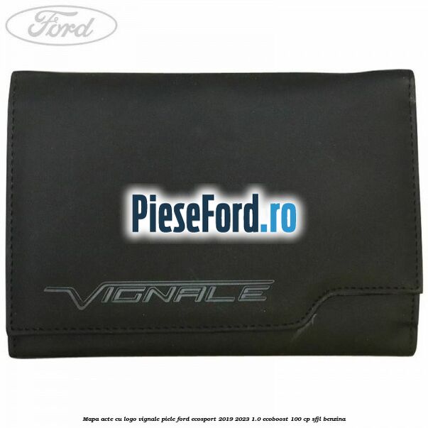 Mapa acte cu logo Vignale, piele Ford EcoSport 2019-2023 1.0 EcoBoost 100 cp SFJL benzina