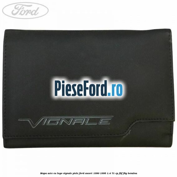 Mapa acte cu logo Vignale, piele Ford Escort 1990-1995 1.4 71 cp F6F, F6G benzina