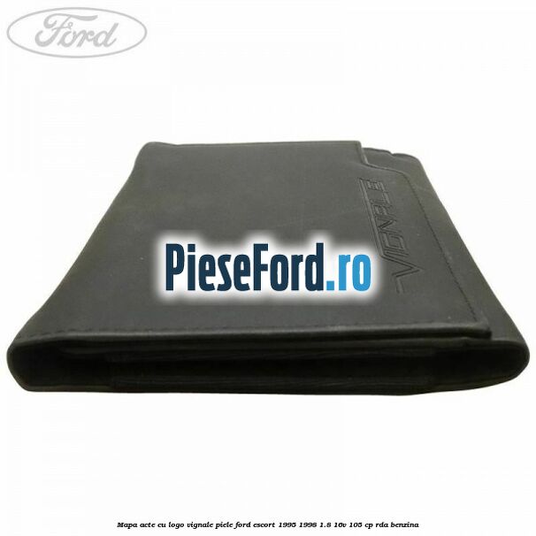 Mapa acte cu logo Vignale, piele Ford Escort 1995-1998 1.8 16V 105 cp RDA benzina