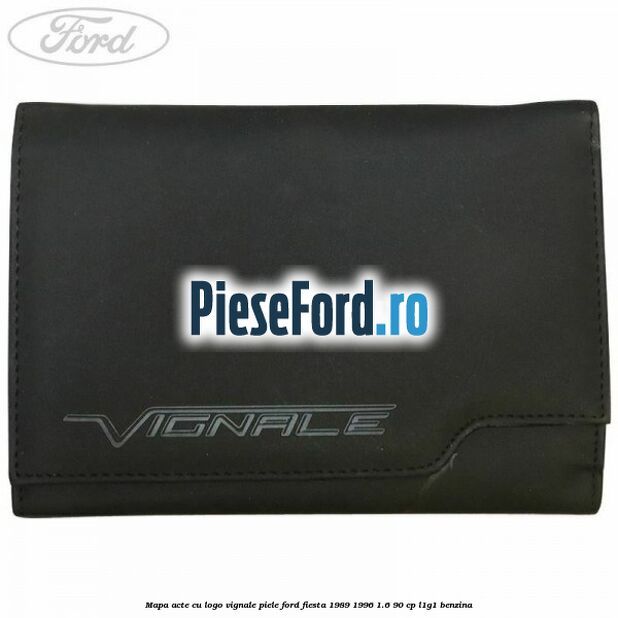 Mapa acte cu logo Vignale, piele Ford Fiesta 1989-1996 1.6 90 cp L1G1 benzina