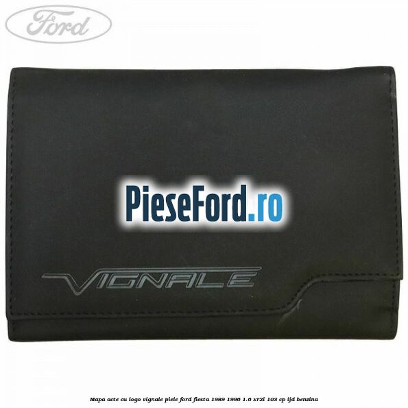 Mapa acte cu logo Vignale, piele Ford Fiesta 1989-1996 1.6 XR2i 103 cp LJD benzina