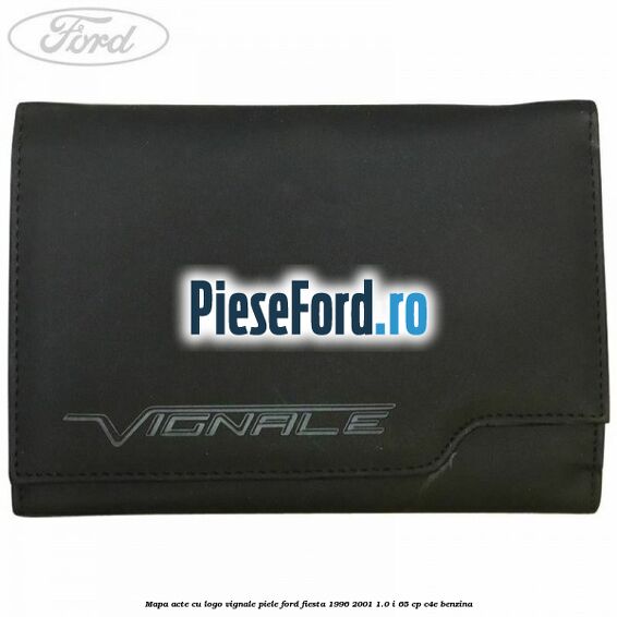 Mapa acte cu logo Vignale, piele Ford Fiesta 1996-2001 1.0 i 65 cp C4E benzina