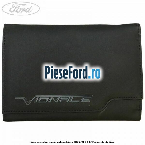 Mapa acte cu logo Vignale, piele Ford Fiesta 1996-2001 1.8 DI 75 cp RTN, RTP, RTQ diesel