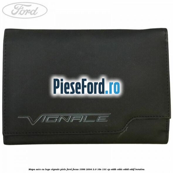 Mapa acte cu logo Vignale, piele Ford Focus 1998-2004 2.0 16V 131 cp EDDB, EDDC, EDDD, EDDF benzina