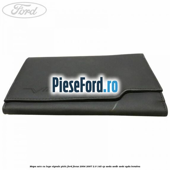 Mapa acte cu logo Vignale, piele Ford Focus 2004-2007 2.0 145 cp Mapa acte cu logo Vignale, piele Ford Focus 2004-2007 2.0 145 cp AODA, AODB, AODE, SYDA benzina