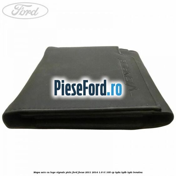 Mapa acte cu logo Vignale, piele Ford Focus 2011-2014 1.6 Ti 105 cp Mapa acte cu logo Vignale, piele Ford Focus 2011-2014 1.6 Ti 105 cp IQDA, IQDB, IQDC benzina