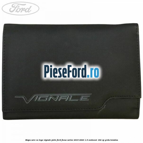 Mapa acte cu logo Vignale, piele Ford Focus Active 2019-2023 1.5 EcoBoost 182 cp Y1DA benzina