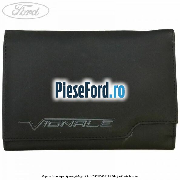 Mapa acte cu logo Vignale, piele Ford Ka 1996-2008 1.6 i 95 cp CDB, CDC benzina