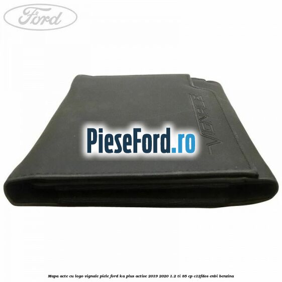 Mapa acte cu logo Vignale, piele Ford Ka plus Active 2019-2020 1.2 Ti 85 cp C12FDOS, ENBI benzina