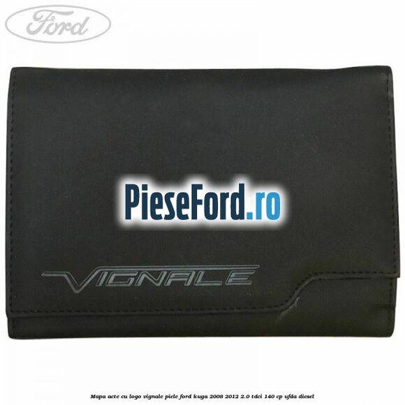 Mapa acte cu logo Vignale, piele Ford Kuga 2008-2012 2.0 TDCI 140 cp Mapa acte cu logo Vignale, piele Ford Kuga 2008-2012 2.0 TDCI 140 cp UFDA diesel