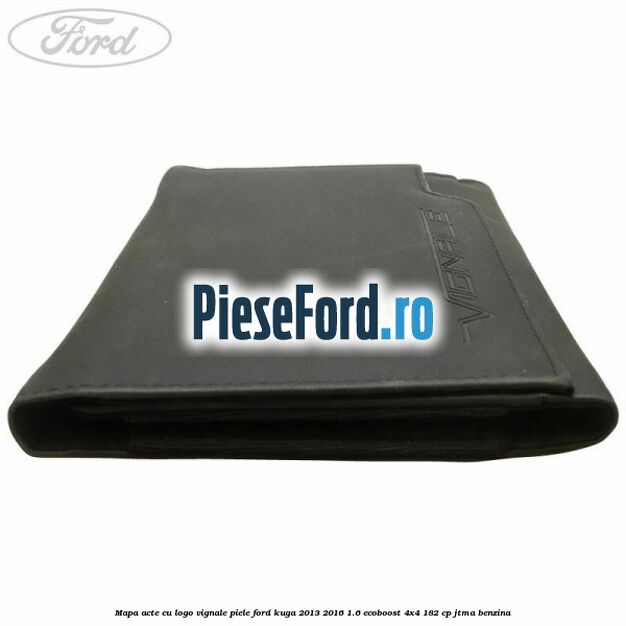 Mapa acte cu logo Vignale, piele Ford Kuga 2013-2016 1.6 EcoBoost 4x4 182 cp JTMA benzina