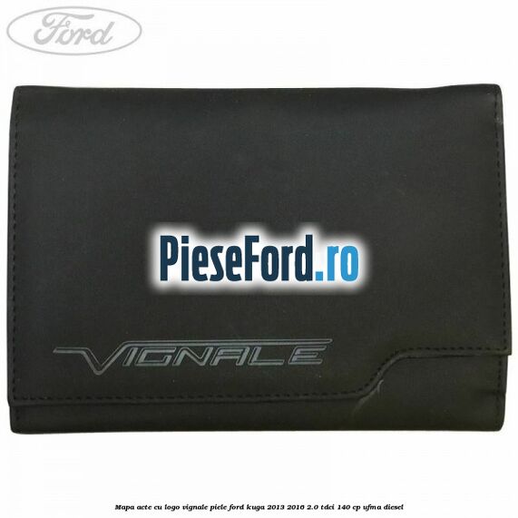 Mapa acte cu logo Vignale, piele Ford Kuga 2013-2016 2.0 TDCi 140 cp UFMA diesel