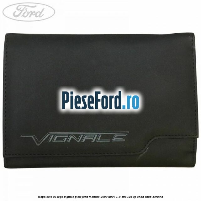 Mapa acte cu logo Vignale, piele Ford Mondeo 2000-2007 1.8 16V 125 cp CHBA, CHBB benzina