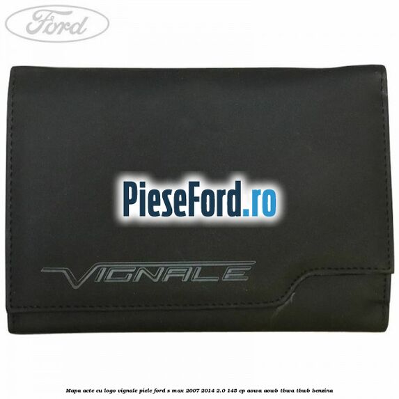 Mapa acte cu logo Vignale, piele Ford S-Max 2007-2014 2.0 145 cp AOWA, AOWB, TBWA, TBWB benzina