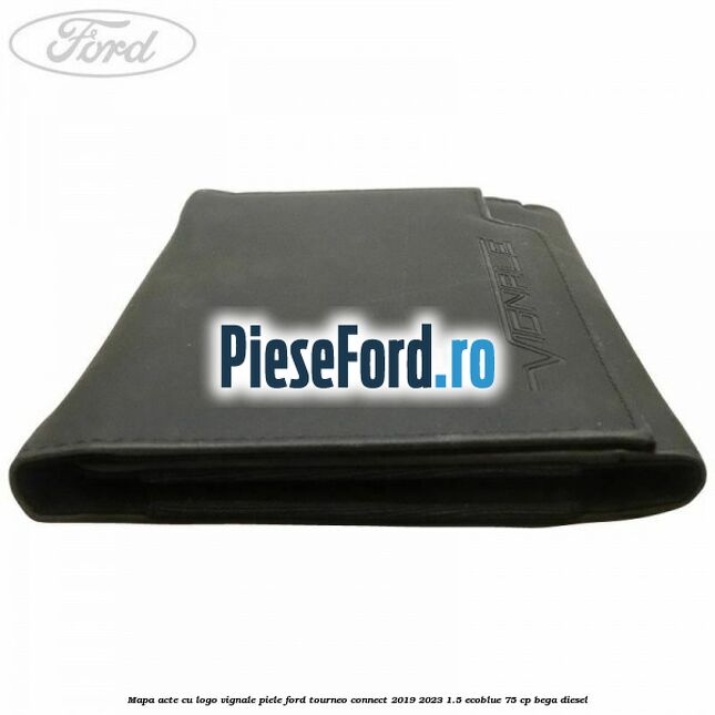 Mapa acte cu logo Vignale, piele Ford Tourneo Connect 2019-2023 1.5 EcoBlue 75 cp BEGA diesel