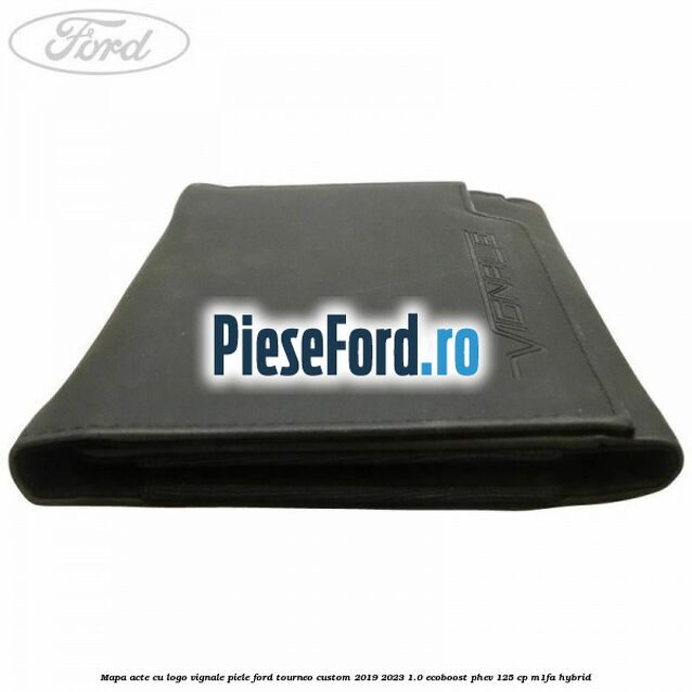 Mapa acte cu logo Vignale, piele Ford Tourneo Custom 2019-2023 1.0 EcoBoost PHEV 125 cp Mapa acte cu logo Vignale, piele Ford Tourneo Custom 2019-2023 1.0 EcoBoost PHEV 125 cp M1FA Hybrid