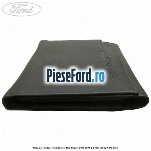 Mapa acte cu logo Vignale, piele Ford Transit 2000-2006 2.4 TDCi 137 cp H9FA diesel